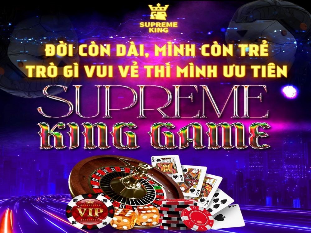 Supreme King - Sàn cược uy tín số 1 cho game thủ